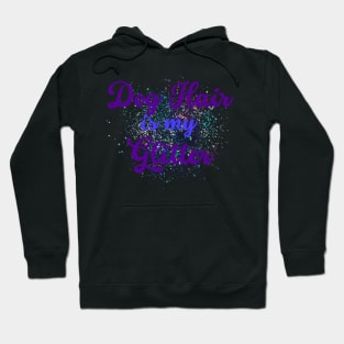 Dog hair is my glitter design Hoodie